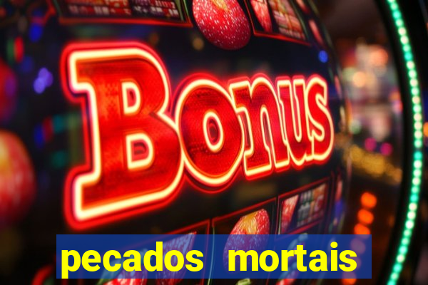 pecados mortais para confessar